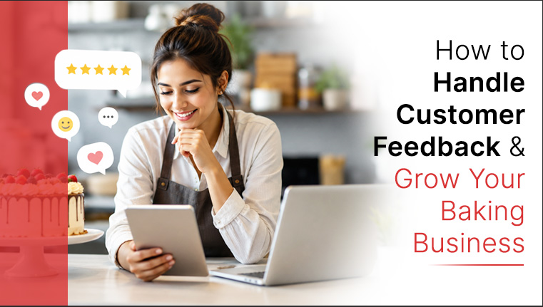 How to Handle Customer Feedback and Grow Your Baking Business